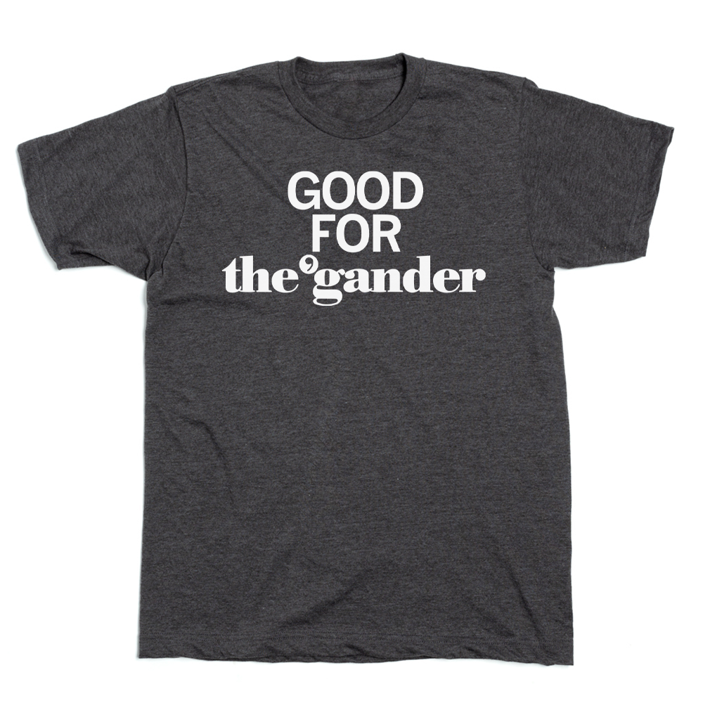 The Gander: Good for The Gander Shirt