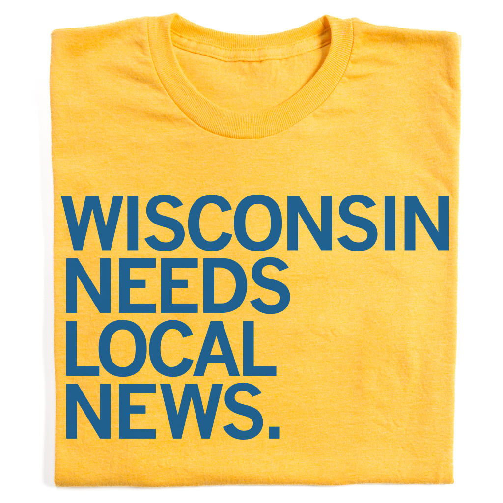Up North: Wisconsin Needs Local News Shirt