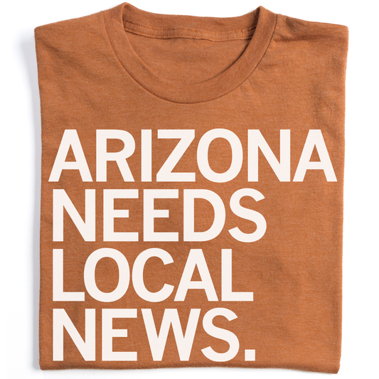 The Copper Courier: Arizona Needs Local News  Shirt