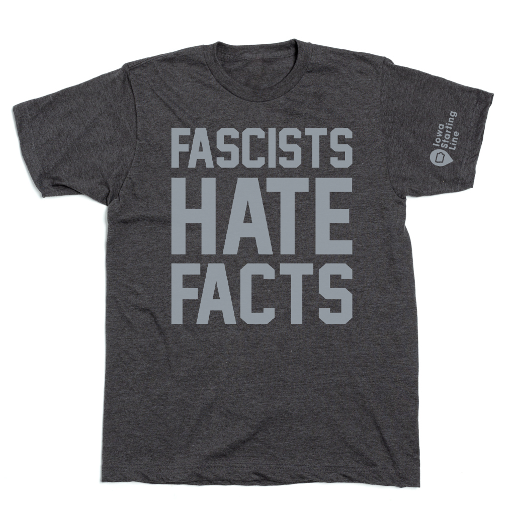 Iowa Starting Line: Fascists Hate Facts Shirt
