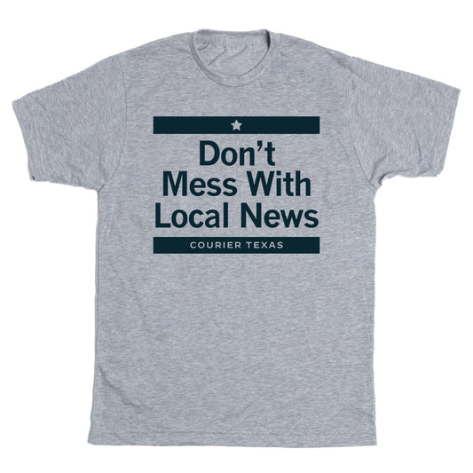 COURIER TEXAS: Don't Mess with Local News Shirt