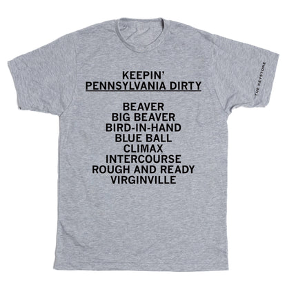 THE KEYSTONE: KEEPIN' PENNSYLVANIA DIRTY Shirt