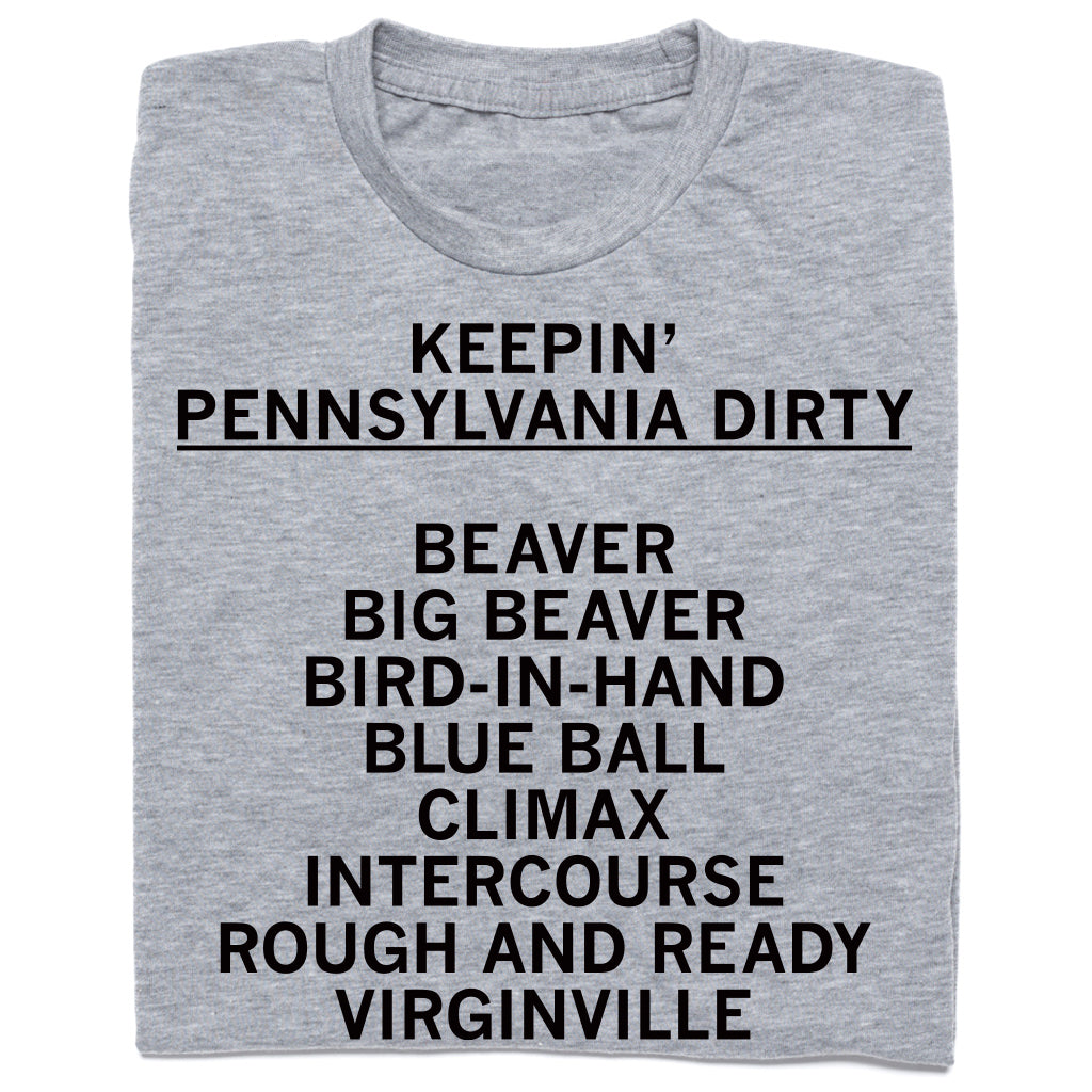 THE KEYSTONE: KEEPIN' PENNSYLVANIA DIRTY Shirt