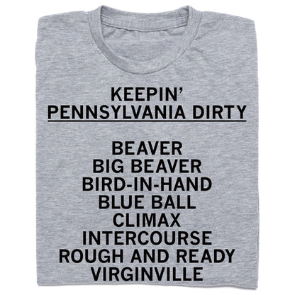 THE KEYSTONE: KEEPIN' PENNSYLVANIA DIRTY Shirt