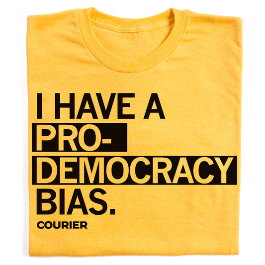 Courier: I Have a Pro-Democracy Bias Shirt