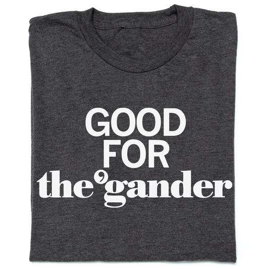 The Gander: Good for The Gander Shirt