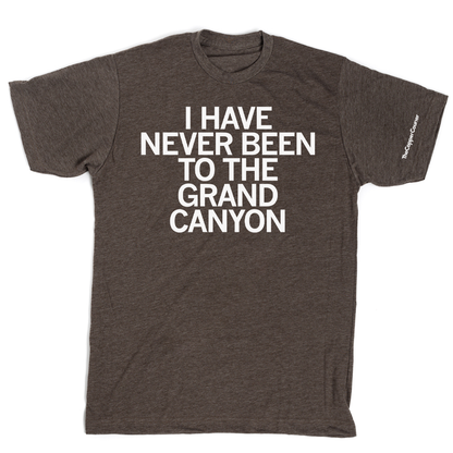 The Copper Courier: I Have Never Been to the Grand Canyon Shirt