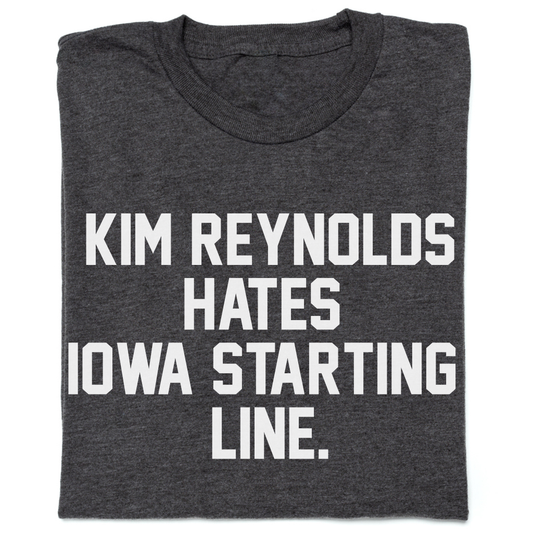 Iowa Starting Line: Kim Reynolds Hates Iowa Starting Line Shirt